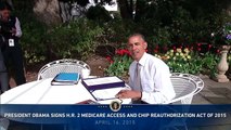 President Obama Signs the Medicare Access and CHIP Reauthorization Act