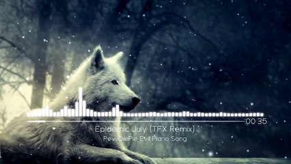 Epidemic July (TFX Remix) - PewDiePie Evil Piano Song -