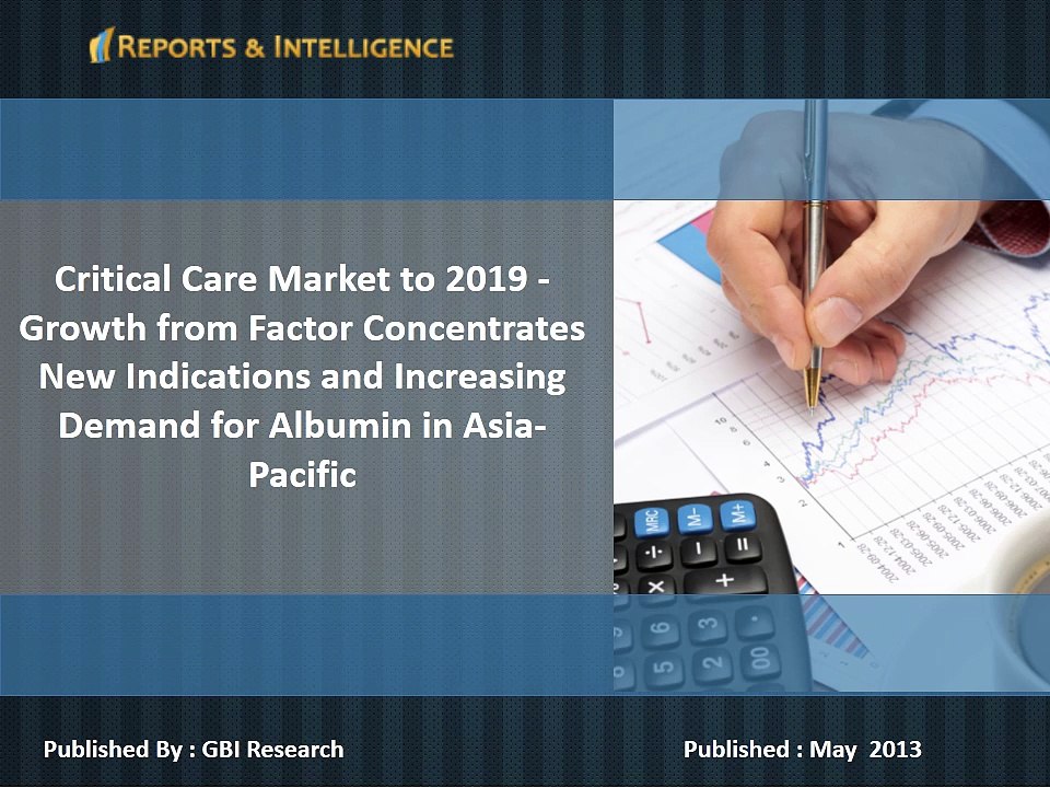 Critical Care Market to 2019 - Growth from Factor Concentrates New Indications and Increasing Demand for Albumin in Asia