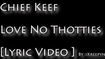 Chief Keef - Love No Thotties [ Lyric Video ]