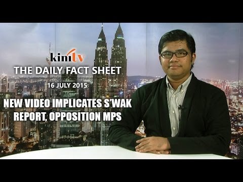 Fact Sheet - July 16: New video implicates S’wak report, opposition MPs