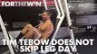 Tim Tebow did not skip leg day today