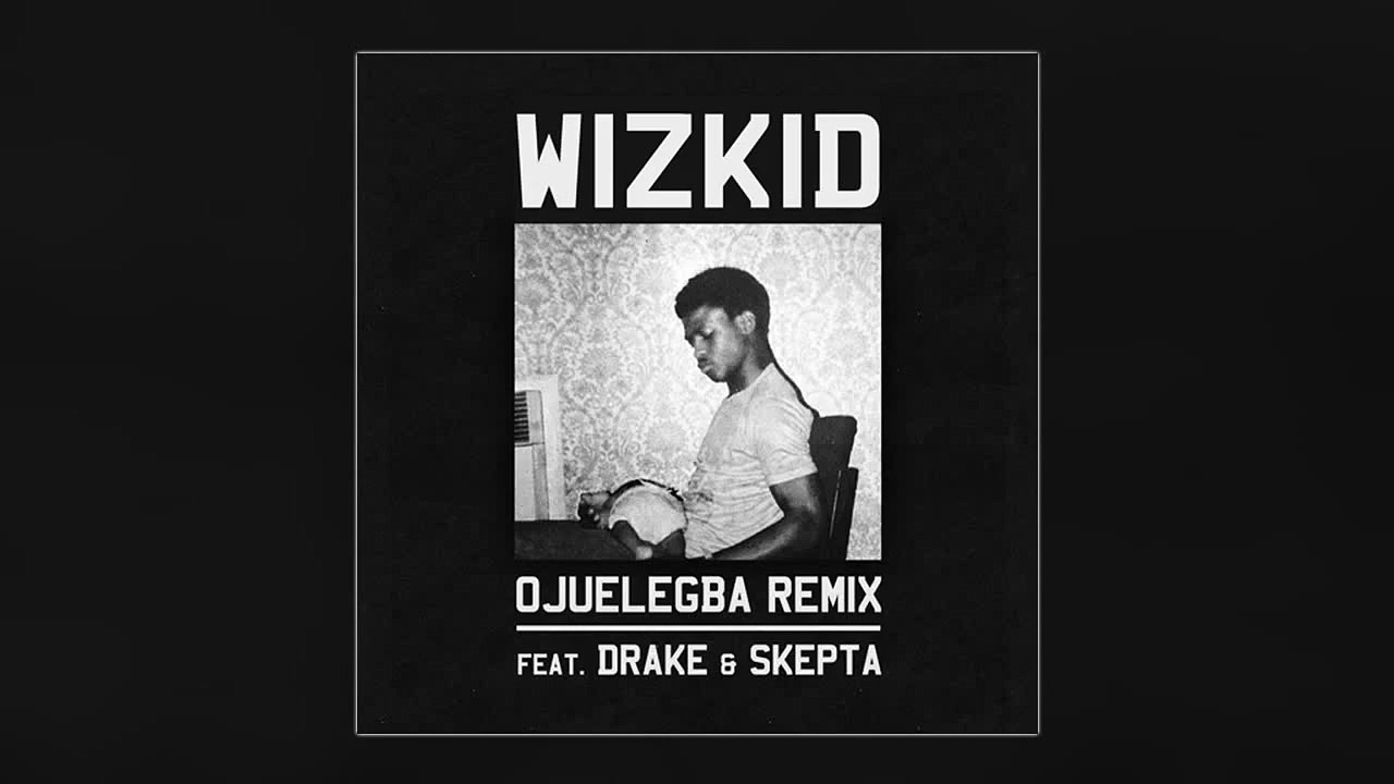 Drake - Ojuelegba (Remix) ft. Wizkid & Skepta