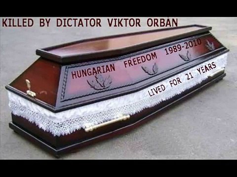 KILLED BY HUNGARIAN DICTATOR VIKTOR CENSORBAN DEATH OF THE HUNGARIAN FREEDOM