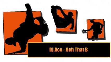 Dj Ace - Ooh That B