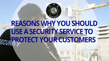 REASONS WHY YOU SHOULD USE A SECURITY SERVICE TO PROTECT YOU