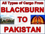 Blackburn to Pakistan air & sea cargo, gifts, parcels, courier, low prices