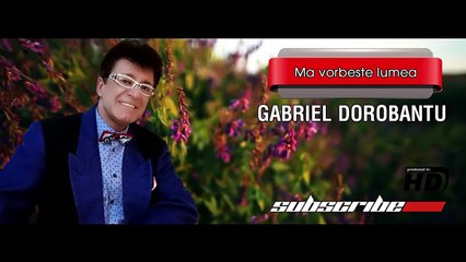 Gabriel Dorobantu - Ma vorbeste lumea