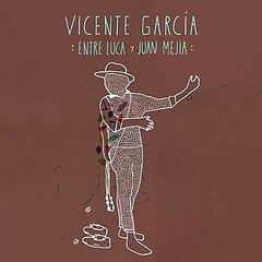 Vicente García - Entre Luca Y Juan Mejía