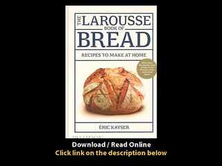 [Download PDF] The Larousse Book of Bread 80 Recipes to Make at Home