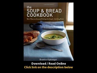 [Download PDF] The Soup and Bread Cookbook More Than 100 Seasonal Pairings for Simple Satisfying Meals