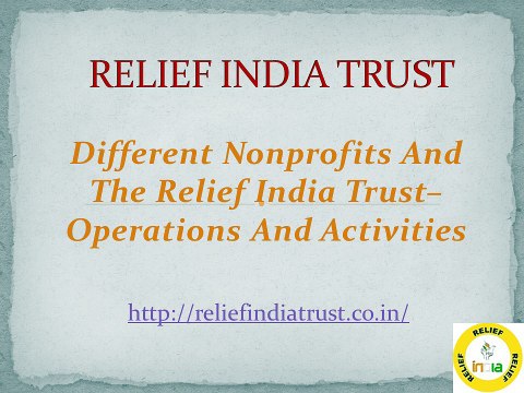 Different Nonprofits And The Relief India Trust– Operations And Activities