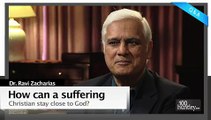 How Can a Suffering Christian Stay Close to God? - Dr. Ravi Zacharias
