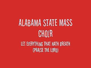 Alabama State Mass Choir - Let Everything That Hath Breath