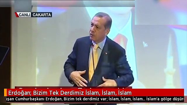 RECEP TAYYİP ERDOĞAN BİR TEK DERDİMİZ İSLAM İSLAM İSLAM...