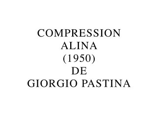Compression Alina de Giorgio Pàstina (2015) de Gérard Courant