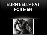 Burn Belly Fat for Men. Proven Methods That Help Increase Testosterone and Get Six Pack Abs