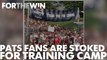 Patriots fans are stoked for training camp