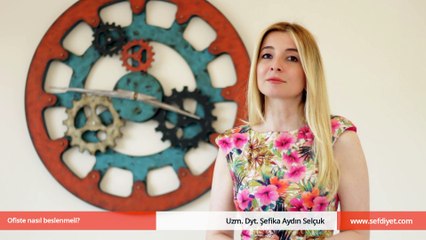 Ofiste nasıl beslenmeli? - Uzm. Dyt. Şefika Aydın Selçuk