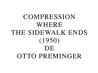 Compression Where the Sidwalk Ends de Otto Preminger (2015) de Gérard Courant
