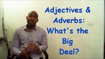 Adjectives & Adverbs: What's the Big Deal?