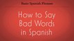 How to Say Bad Words in Spanish | Spanish Lessons