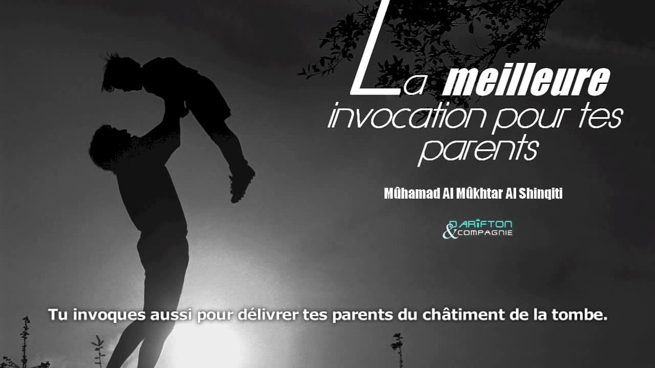 La meilleure invocation pour tes parents - Sheikh Mûhamad Al Mûkhtar Al Shinqiti