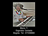 En Bogotá Colombia- Organista Cantante Marco T- Tel. 3173358000 Mi Pc