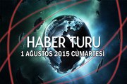 Haber Turu 1 Ağustos 2015 Cumartesi