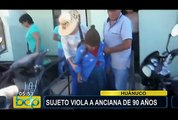 Autoridades intervinieron a sujeto que violó a anciana de 90 años en Huánuco