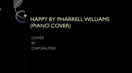 HAPPY BY PHARRELL WILLIAMS(PIANO COVER) BY CHIP DALTON