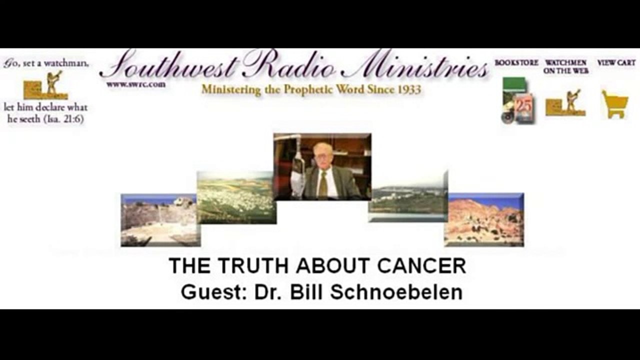 THE TRUTH ABOUT CANCER Guest: Dr. Bill Schnoebelen