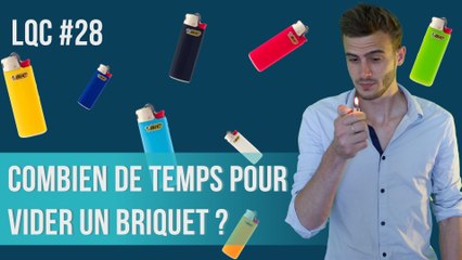 Combien de temps pour vider un briquet ? LQC #28