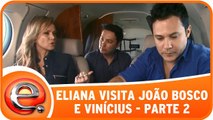Eliana visita João Bosco e Vinícius - Parte 2