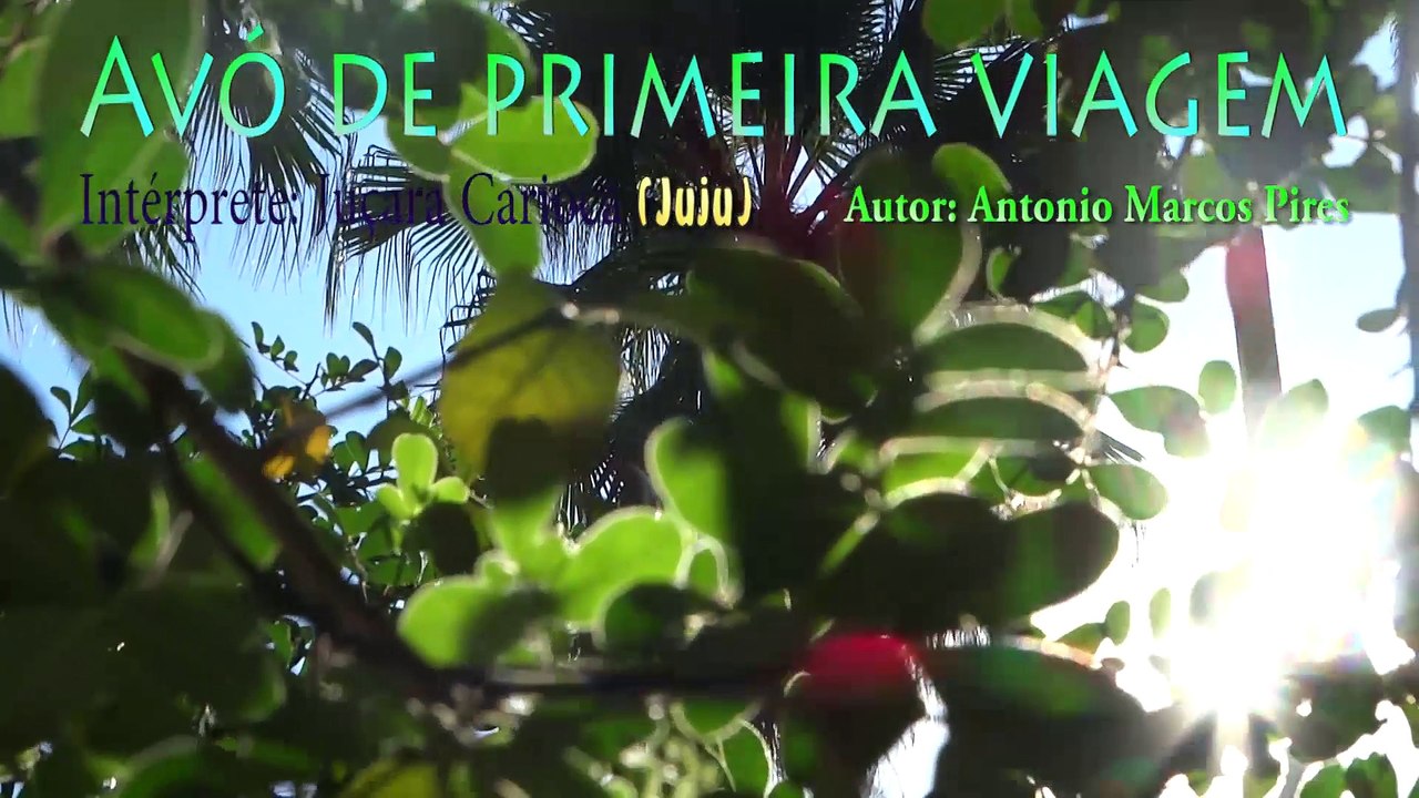 AVÓ DE PRIMEIRA VIAGEM - INTÉRPRETE: JUÇARA CARIOCA (JUJU) ANTONIO MARCOS PIRES