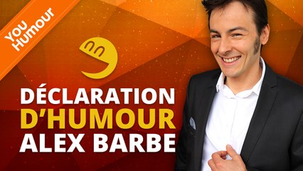 ALEX BARBE - Déclaration d'Humour