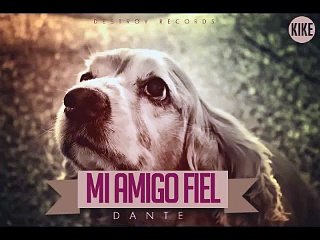 Mi Amigo Fiel - Dante - DestroyRecords