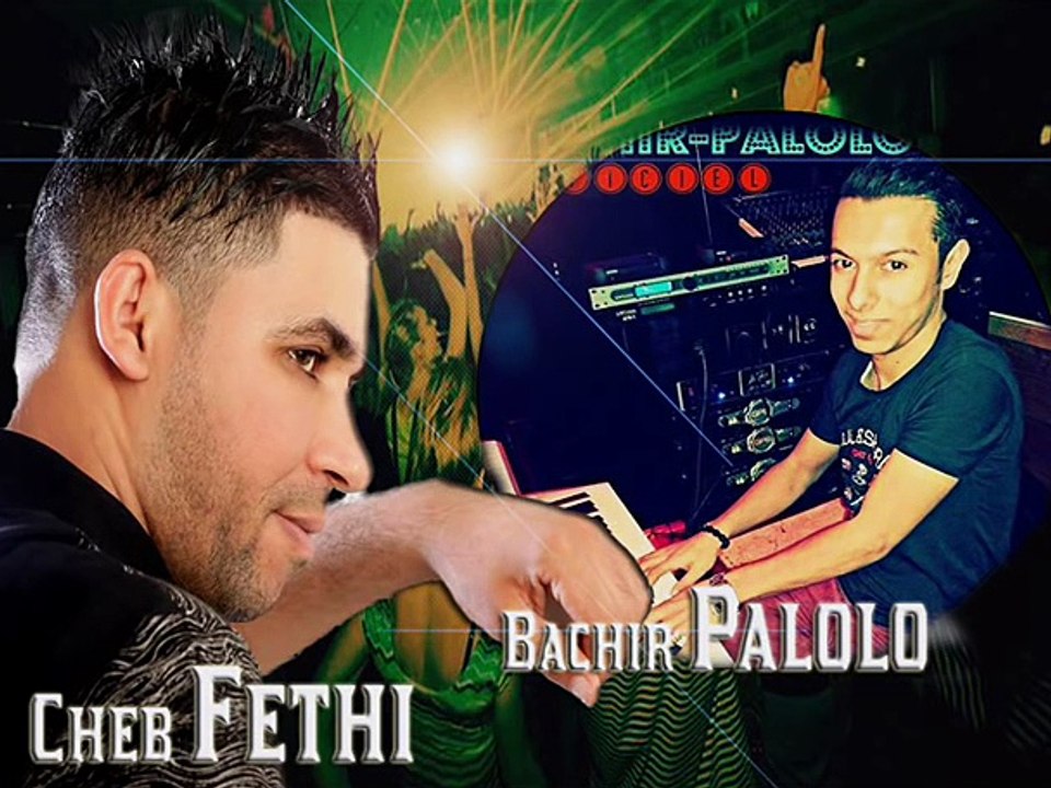 Cheb Fethi Avec Bachir Palolo 2015 3lach Zhar Ma 3andich [Dj Tchikou]