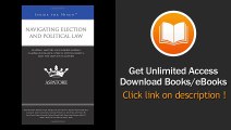 [Download PDF] Navigating Election and Political Law Leading Lawyers on Understanding Campaign Finance Speech Voting Rights and the Laws that Govern