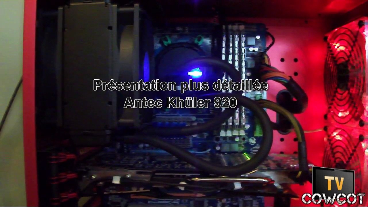 [CowcotTV] Présentation détaillée Watercooling Antec Külher 920