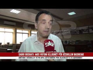 SABRI BUSHATI: MOS VOTONI KLLOUNËT PËR KËSHILLIN BASHKIAK