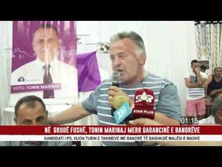 NË  GRUDË FUSHË, TONIN MARINAJ MERR GARANCINË E BANORËVE