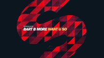 Bart B More - Want U So (Original Mix)