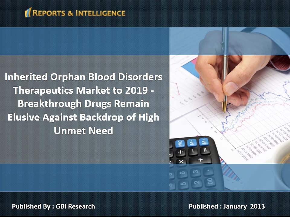 Inherited Orphan Blood Disorders Therapeutics Market to 2019