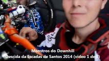 Monstros do Downhill - Descida das Escadas de Santos 2014 vídeo 1 de 2