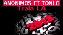 Anonimos Feat Toni.G - Trala LA (2013)