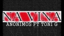 Anonimos Feat Toni G - NA VINA (2013)