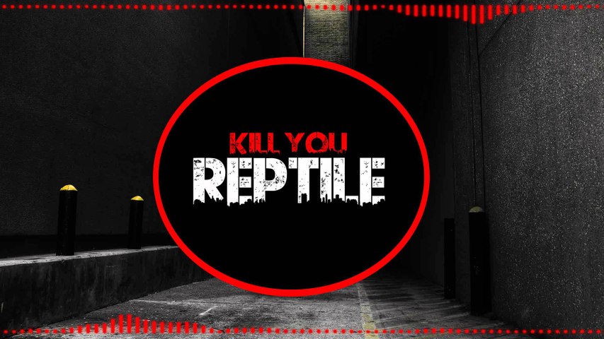 Reptile - kill You ( Dubstep )