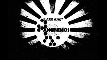 ANONIMOS - LARG ASAJ (2013 REMASTER)