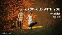 Grow Old With You - ortoPilot with Lyrics
